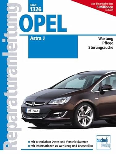 Opel Astra J: Benziner und Diesel / Wartung / Pflege / Störungssuche (Reparaturanleitungen) von Bucheli Verlags AG